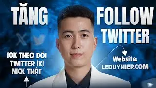 Tăng follow Twitter (X) kh&ocirc;ng tụt nick thật cực nhanh giữ tương t&aacute;c l&acirc;u d&agrave;i - L&ecirc; Duy Hiệp