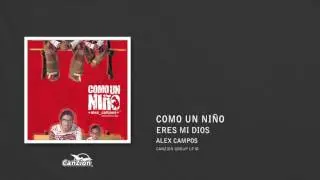 Eres mi Dios - Alex Campos