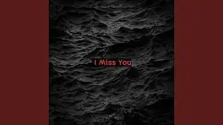 I Miss You