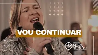 Vou Continuar - Ministério Nova Jerusalém