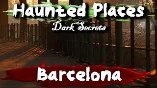 7 Haunted Places in Barcelona, Spain