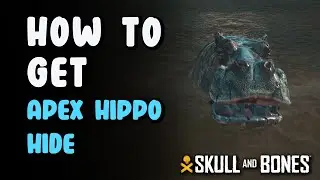 How to Get Apex Hippo Hide - Alpha Hippo Location | Skull & Bones