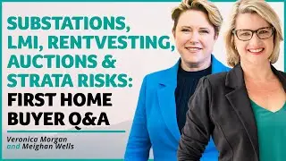 Substations, LMI, Rentvesting, Auctions & Strata Risks: First Home Buyer Q&A