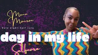 A Day in My Life: Date Night and Self Care