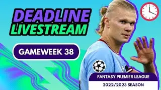 FPL GAMEWEEK 38 DEADLINE STREAM | FANTASY PREMIER LEAGUE TIPS 2022/23