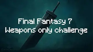 Final Fantasy 7 Only weapons challenge Ep.5