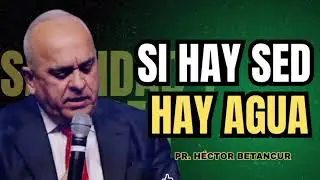 Si hay sed,hay agua - Pr. Héctor Betancur 
