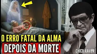 Erros Fatais que Homens e Mulheres Cometem Depois de Morrer | Chico Xavier