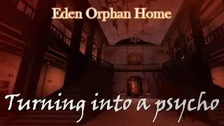 How to turn into a killer orphan || Eden Orphan Home
