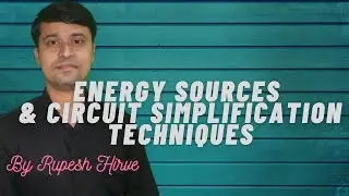 Energy Sources and Circuit Simplification Techniques (Lecture:36)