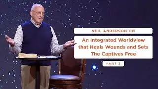 An Integrated Worldview That Heals Wounds and Sets Captives Free | Part 3