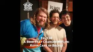 Ep #338 A Beer That Changed My Life: Kevin Carey of Begyle