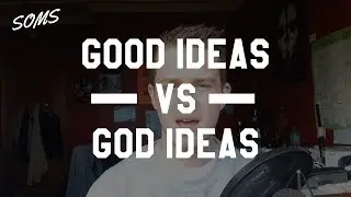 Good Ideas vs God Ideas - Trusting in God