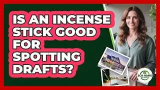Is An Incense Stick Good For Spotting Drafts?