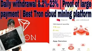 Daily withdrawal 8.2%-23% | Proof of large payment | Best Tron cloud mining platform