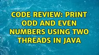Code Review: Print odd and even numbers using two threads in Java