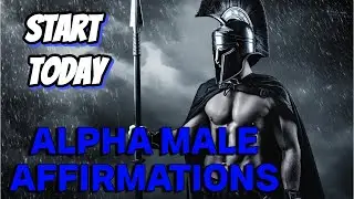 POWERFUL Alpha Male Affirmations | Change Your Mindset And Become A Badass Overnight