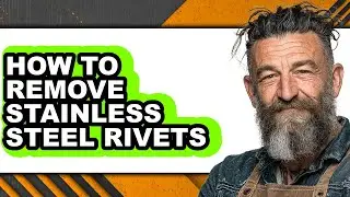 How to Remove Stainless Steel Rivets - Easy Guide