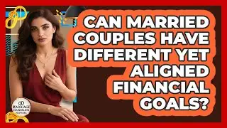 Can Married Couples Have Different Yet Aligned Financial Goals?