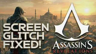 Как исправить баг с дёргающимся экраном + Беззвучными диалогами в Assassin's Creed Revelation's