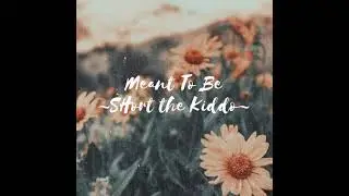 Short The Kiddo ~ Meant To Be [OFFICIAL AUDIO]