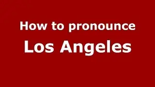 How to pronounce Los Angeles (American English/US) - PronounceNames.com