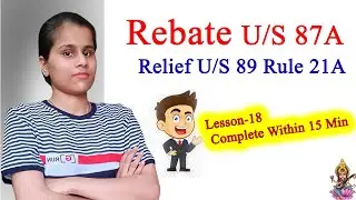 L-18 Rebate And Relief of Tax. Rate U/S 87A and Relief of Tax U/S 89 Rule21A in Hindi and Easy Way
