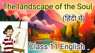 The Landscape of the soul | Class 11 | Full ( हिन्दी में ) Explained || Animated Video📼📹