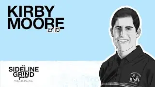 SET BACK COME BACK | Kirby Moore | EP 15 | The Sideline Grind Podcast