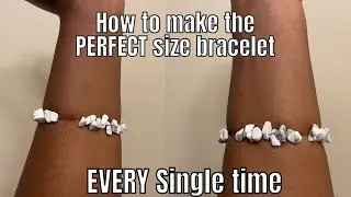 How to make the PERFECT size bracelet EVERY single time!