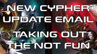 NEW CYPHER UPDATE EMAIL &mdash; TAKING OUT THE NOT FUN