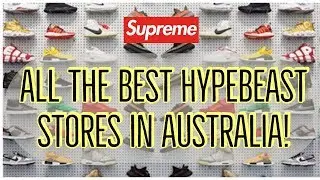 The Best Hypebeast Stores In AUSTRALIA!