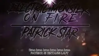 ELECTRIC MONSTER ON FIRE-PATRICK STAR (LIRIK LAGU)