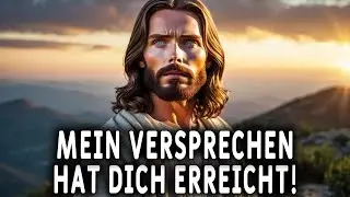 Heute erfüllt sich das Versprechen! Botschaft von Gott