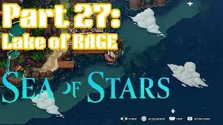 A Very CHAOTIC Walkthrough of Sea of Stars (PS5) - Part 27: Lake of RAGE