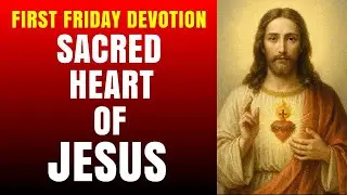 FIRST FRIDAY DEVOTION TO THE SACRED HEART OF JESUS - HAVE MERCY ON US