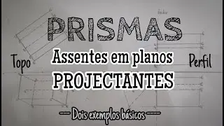 Prismas assentes em planos projectantes (topo e de perfil)