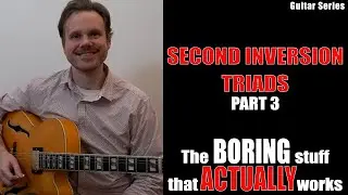 Second Inversion Triads Part 3 - The Boring Stuff That Actually Works