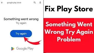 How to Fix Play Store Something Went Wrong Try Again Problem