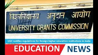 UGC notifies regulations for foreign higher education institutions in India.