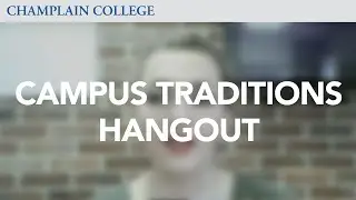 Student Life and Campus Traditions Hangout | Champlain College