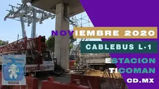 CABLEBUS LINEA 1 ESTACION TICOMAN,AVANCE NOVIEMBRE  2020