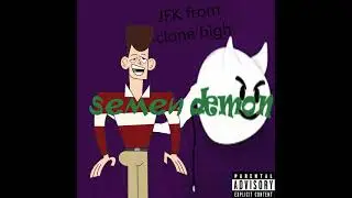 semen demon but JFK from clone high sings it