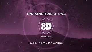 Kerplunk - Tropang Ting-A-ling (8D Audio)