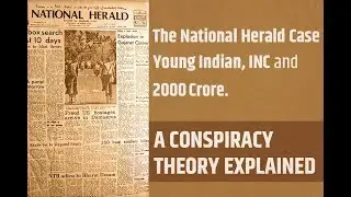 The National Herald Case,Young Indian,INC and a 2000 Crore Conspiracy.