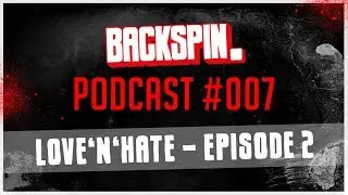 Love&rsquo;N&rsquo;Hate Mit Dan, Base Und Niko - Episode 2 - BACKSPIN Podcast #007