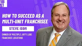 How to Succeed as a Multi-Unit Franchisee: Steve Isom, Jiffy Lube
