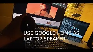 connect google home to laptop as speaker