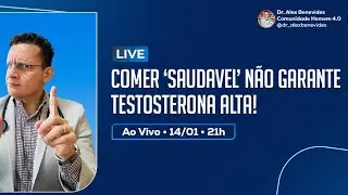 COMER 'SAUDÁVEL' NÃO GARANTE TESTOSTERONA ALTA!