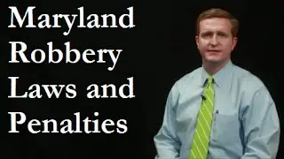 Robbery Laws, Penalties & Defense Lawyers in Maryland